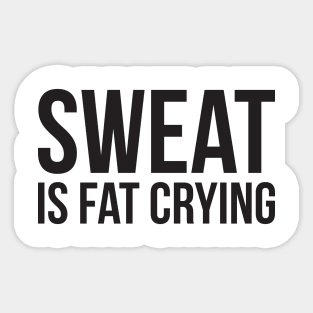 Sweat is fat crying funny gym Sticker